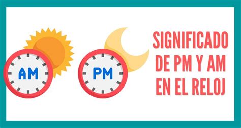 que significa am y pm|am y pm a 24 horas.